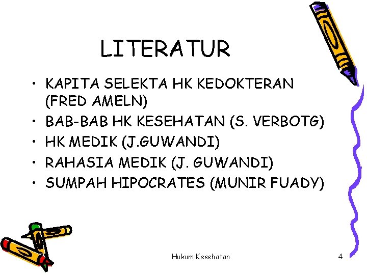 LITERATUR • KAPITA SELEKTA HK KEDOKTERAN (FRED AMELN) • BAB-BAB HK KESEHATAN (S. VERBOTG)