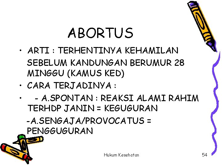 ABORTUS • ARTI : TERHENTINYA KEHAMILAN SEBELUM KANDUNGAN BERUMUR 28 MINGGU (KAMUS KED) •