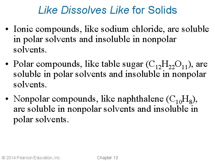 Like Dissolves Like for Solids • Ionic compounds, like sodium chloride, are soluble in