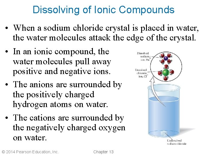 Dissolving of Ionic Compounds • When a sodium chloride crystal is placed in water,