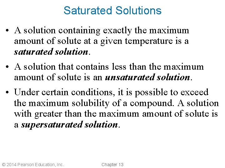 Saturated Solutions • A solution containing exactly the maximum amount of solute at a