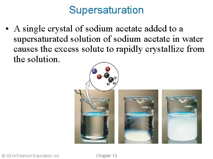 Supersaturation • A single crystal of sodium acetate added to a supersaturated solution of