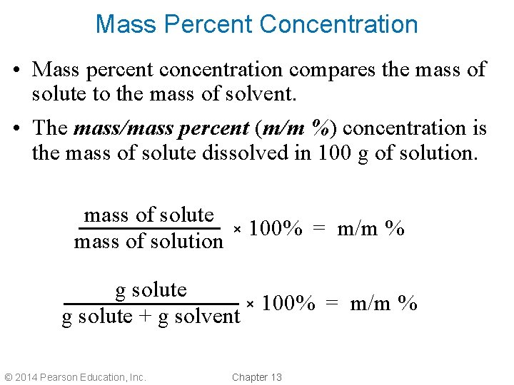 Mass Percent Concentration • Mass percent concentration compares the mass of solute to the