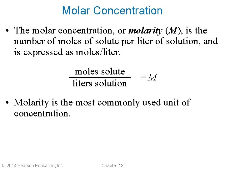 Molar Concentration • The molar concentration, or molarity (M), is the number of moles