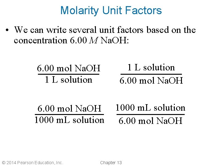 Molarity Unit Factors • We can write several unit factors based on the concentration