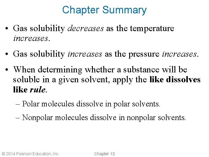 Chapter Summary • Gas solubility decreases as the temperature increases. • Gas solubility increases