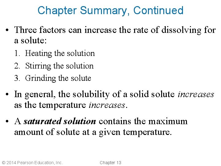 Chapter Summary, Continued • Three factors can increase the rate of dissolving for a