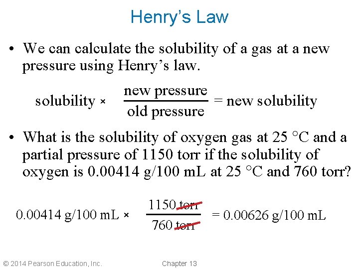 Henry’s Law • We can calculate the solubility of a gas at a new