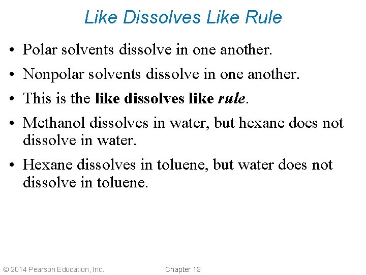 Like Dissolves Like Rule • • Polar solvents dissolve in one another. Nonpolar solvents