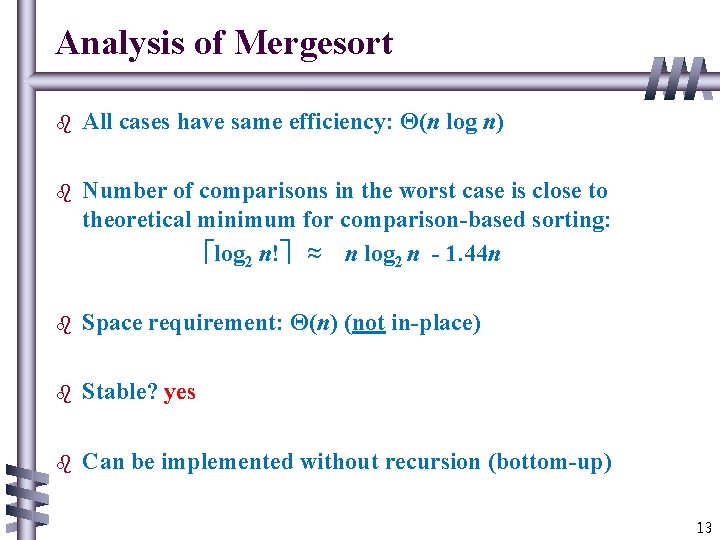 Analysis of Mergesort b All cases have same efficiency: Θ(n log n) b Number