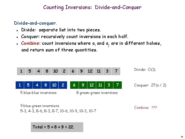 Counting Inversions: Divide-and-Conquer Divide-and-conquer. Divide: separate list into two pieces. Conquer: recursively count inversions