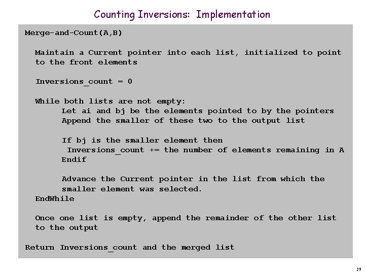 Counting Inversions: Implementation Merge-and-Count(A, B) Maintain a Current pointer into each list, initialized to