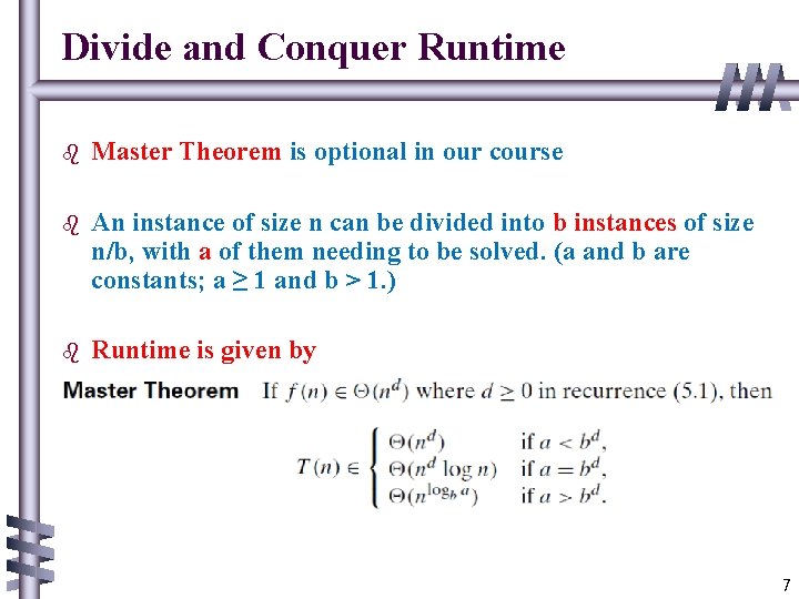 Divide and Conquer Runtime b Master Theorem is optional in our course b An