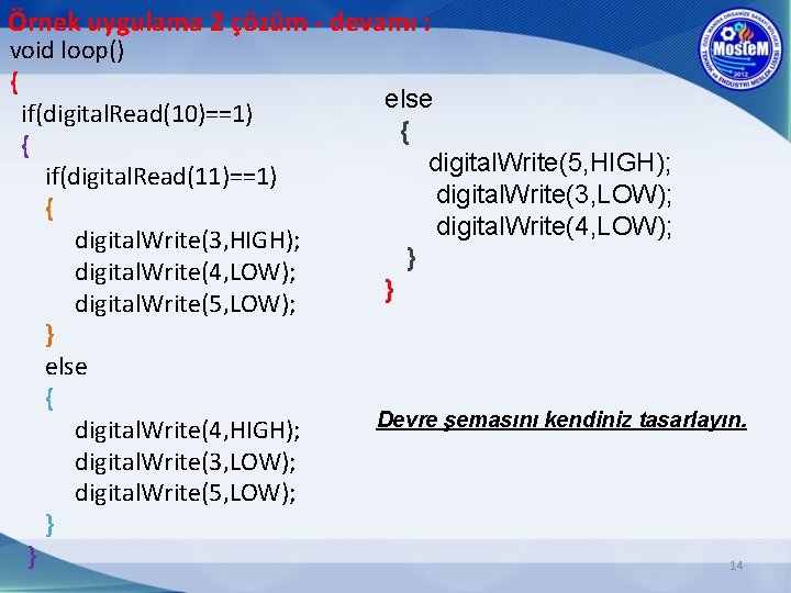 Örnek uygulama 2 çözüm - devamı : void loop() { if(digital. Read(10)==1) { if(digital.