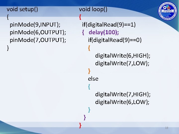 void setup() { pin. Mode(9, INPUT); pin. Mode(6, OUTPUT); pin. Mode(7, OUTPUT); } void