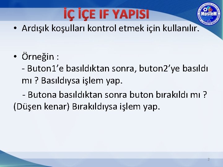 İÇ İÇE IF YAPISI • Ardışık koşulları kontrol etmek için kullanılır. • Örneğin :