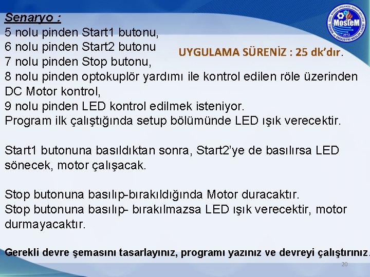 Senaryo : 5 nolu pinden Start 1 butonu, 6 nolu pinden Start 2 butonu