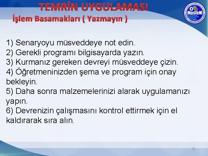 TEMRİN UYGULAMASI İşlem Basamakları ( Yazmayın ) 1) Senaryoyu müsveddeye not edin. 2) Gerekli