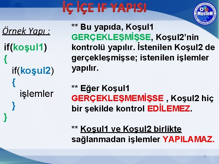 İÇ İÇE IF YAPISI Örnek Yapı : if(koşul 1) { if(koşul 2) { işlemler