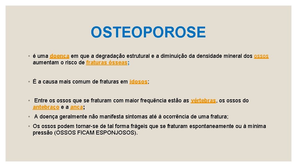 OSTEOPOROSE ◦ é uma doença em que a degradação estrutural e a diminuição da
