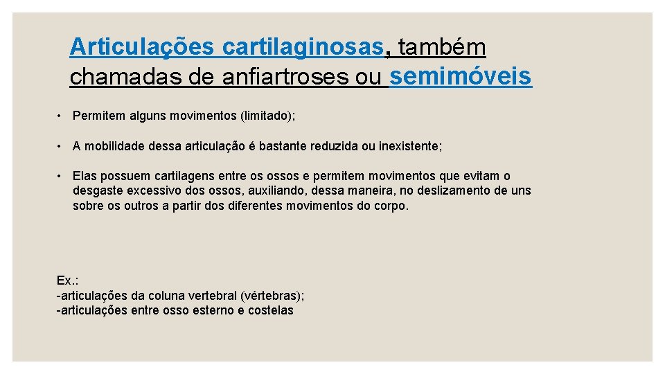 Articulações cartilaginosas, também chamadas de anfiartroses ou semimóveis • Permitem alguns movimentos (limitado); •