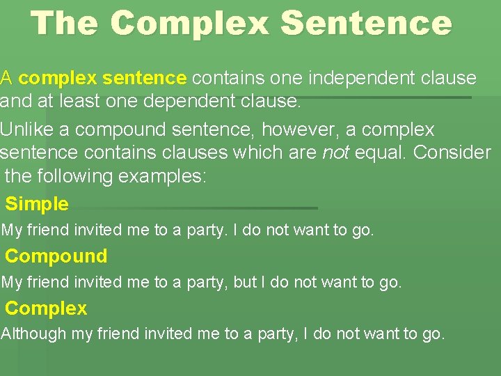 The Complex Sentence A complex sentence contains one independent clause and at least one