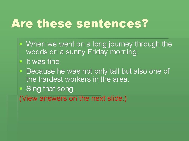 Are these sentences? § When we went on a long journey through the woods