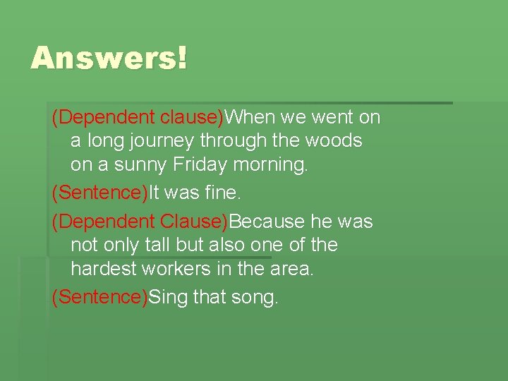 Answers! (Dependent clause)When we went on a long journey through the woods on a