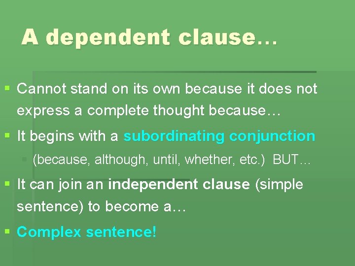 A dependent clause… § Cannot stand on its own because it does not express