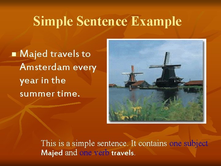 Simple Sentence Example n Majed travels to Amsterdam every year in the summer time.