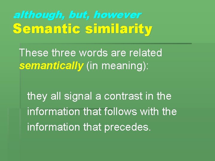 although, but, however Semantic similarity These three words are related semantically (in meaning): they