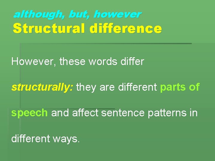 although, but, however Structural difference However, these words differ structurally: they are different parts