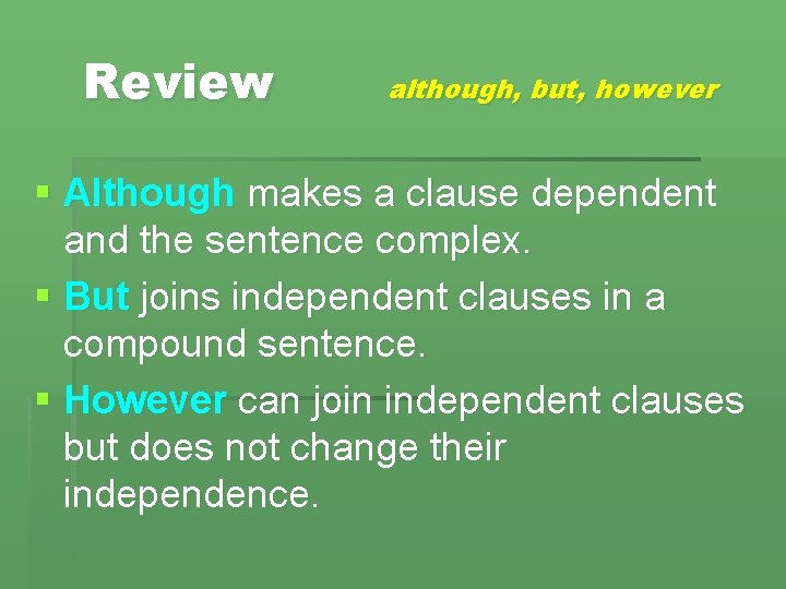 Review although, but, however § Although makes a clause dependent and the sentence complex.