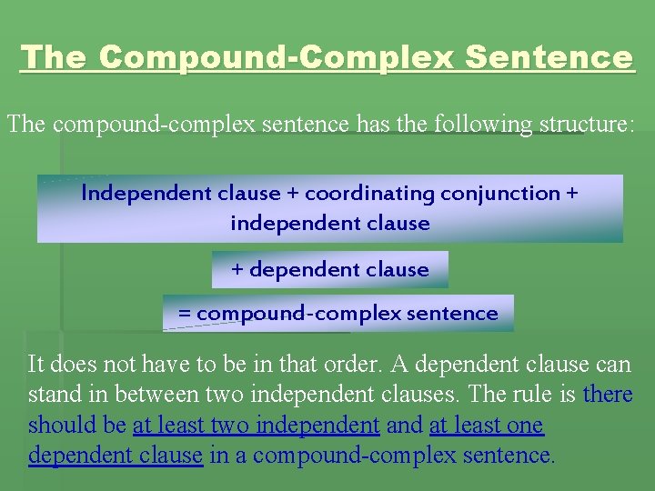 The Compound-Complex Sentence The compound-complex sentence has the following structure: Independent clause + coordinating