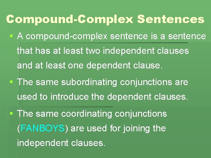 Compound-Complex Sentences § A compound-complex sentence is a sentence that has at least two