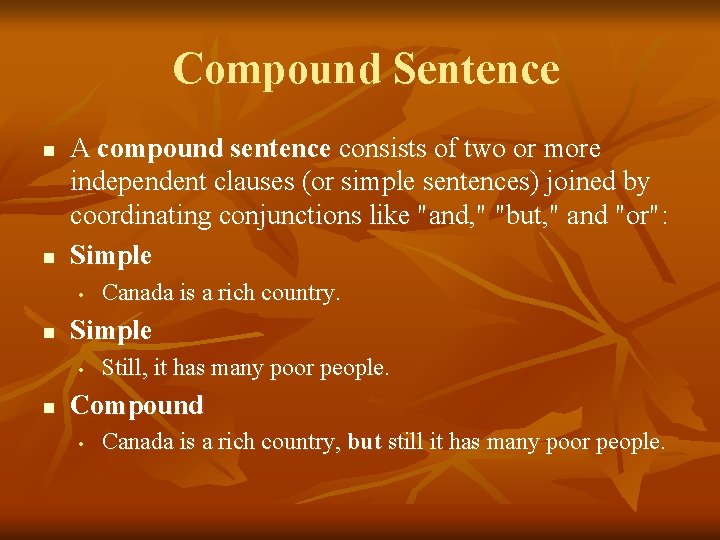 Compound Sentence n n A compound sentence consists of two or more independent clauses