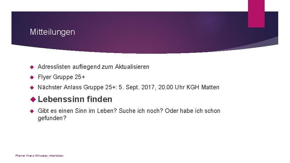 Mitteilungen Adresslisten aufliegend zum Aktualisieren Flyer Gruppe 25+ Nächster Anlass Gruppe 25+: 5. Sept.