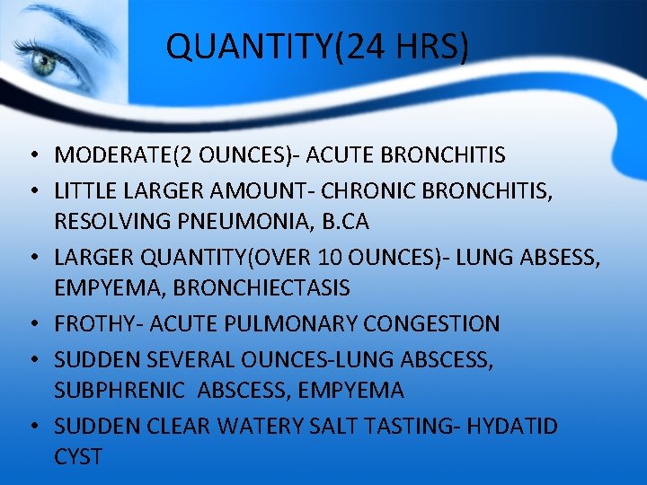 QUANTITY(24 HRS) • MODERATE(2 OUNCES)- ACUTE BRONCHITIS • LITTLE LARGER AMOUNT- CHRONIC BRONCHITIS, RESOLVING