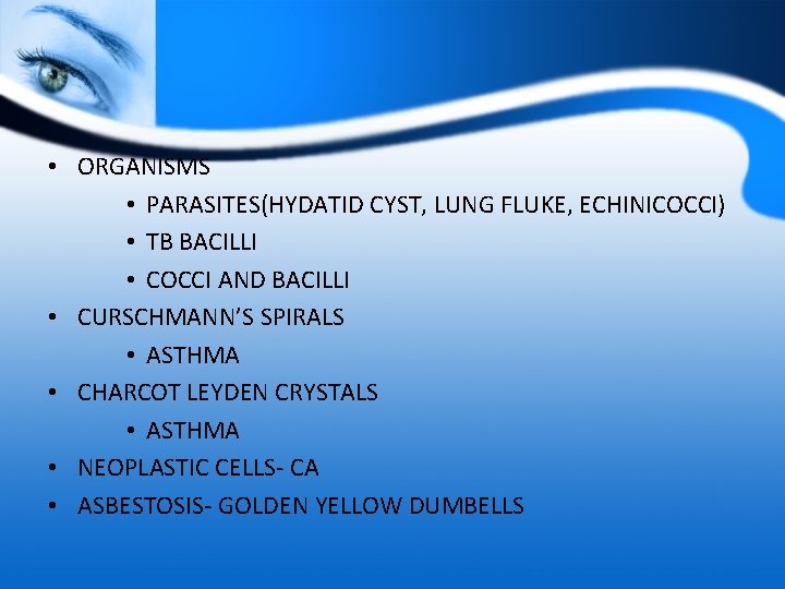  • ORGANISMS • PARASITES(HYDATID CYST, LUNG FLUKE, ECHINICOCCI) • TB BACILLI • COCCI