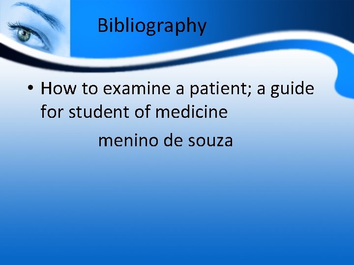 Bibliography • How to examine a patient; a guide for student of medicine menino