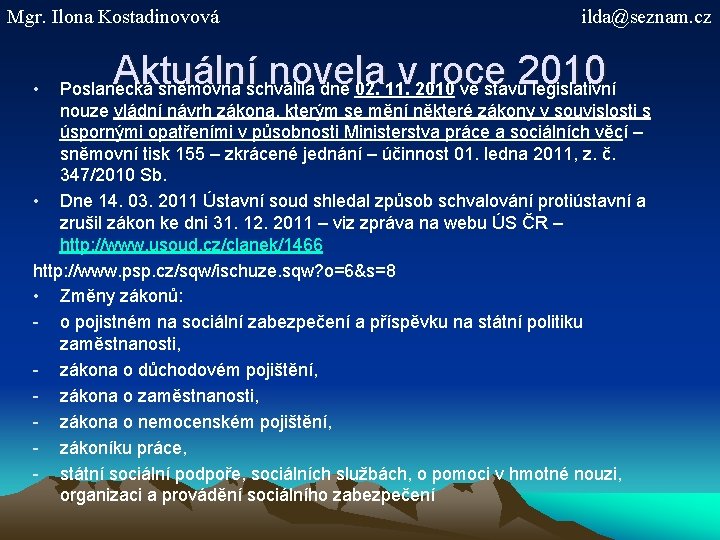 Mgr. Ilona Kostadinovová • ilda@seznam. cz Aktuální novela v roce 2010 Poslanecká sněmovna schválila