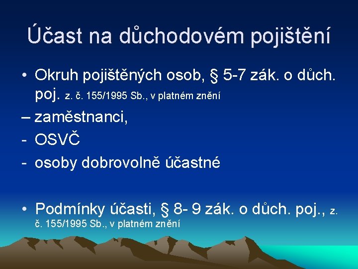 Účast na důchodovém pojištění • Okruh pojištěných osob, § 5 -7 zák. o důch.