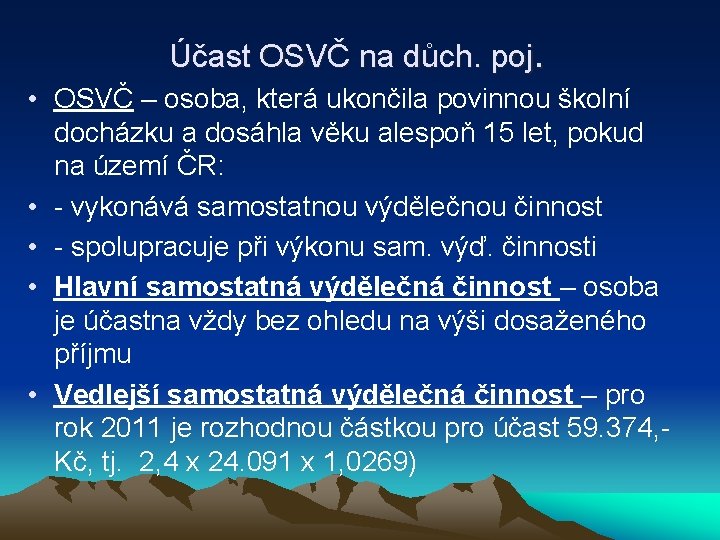 Účast OSVČ na důch. poj. • OSVČ – osoba, která ukončila povinnou školní docházku