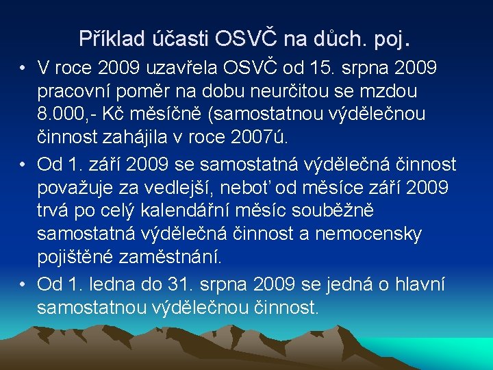 Příklad účasti OSVČ na důch. poj. • V roce 2009 uzavřela OSVČ od 15.