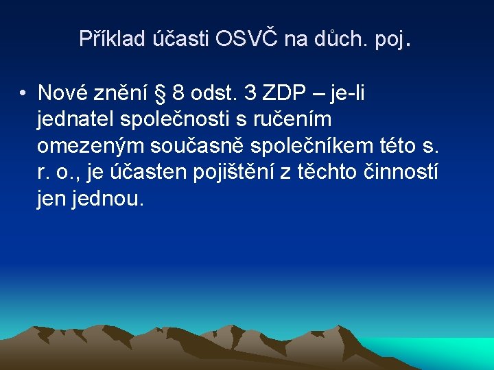 Příklad účasti OSVČ na důch. poj. • Nové znění § 8 odst. 3 ZDP