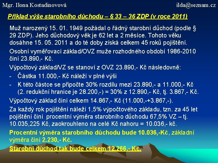 Mgr. Ilona Kostadinovová ilda@seznam. cz Příklad výše starobního důchodu – § 33 – 36