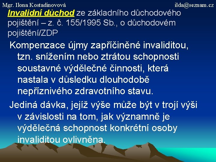 Mgr. Ilona Kostadinovová ilda@seznam. cz Invalidní důchod ze základního důchodového pojištění – z. č.