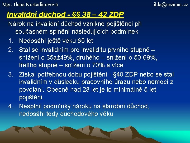 Mgr. Ilona Kostadinovová ilda@seznam. cz Invalidní důchod - §§ 38 – 42 ZDP Nárok