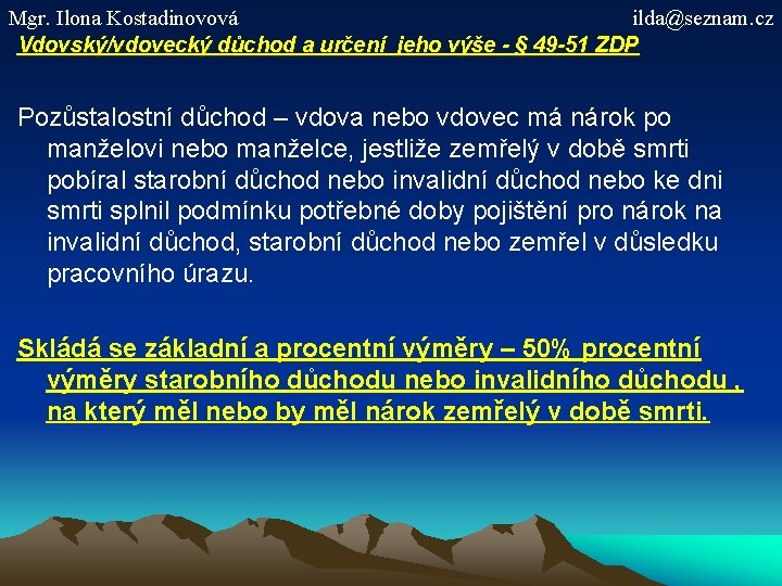 Mgr. Ilona Kostadinovová ilda@seznam. cz Vdovský/vdovecký důchod a určení jeho výše - § 49