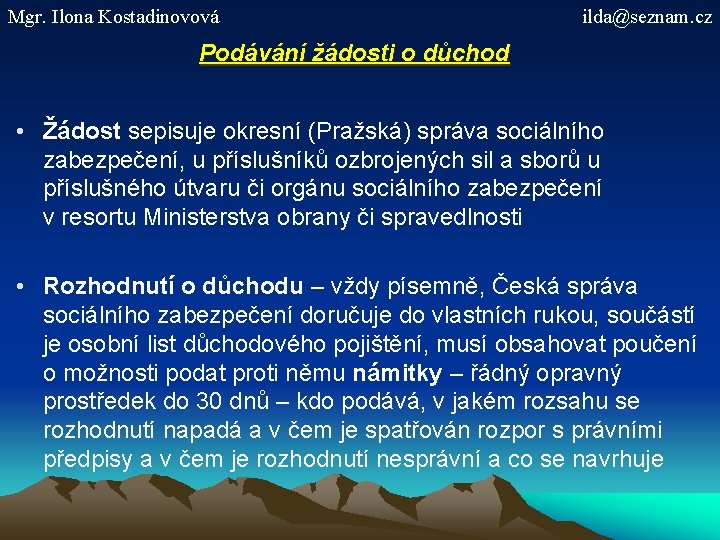 Mgr. Ilona Kostadinovová ilda@seznam. cz Podávání žádosti o důchod • Žádost sepisuje okresní (Pražská)